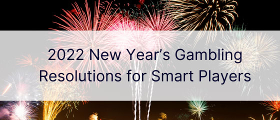 Resolusi Perjudian Tahun Baru 2022 untuk Pemain Cerdas
