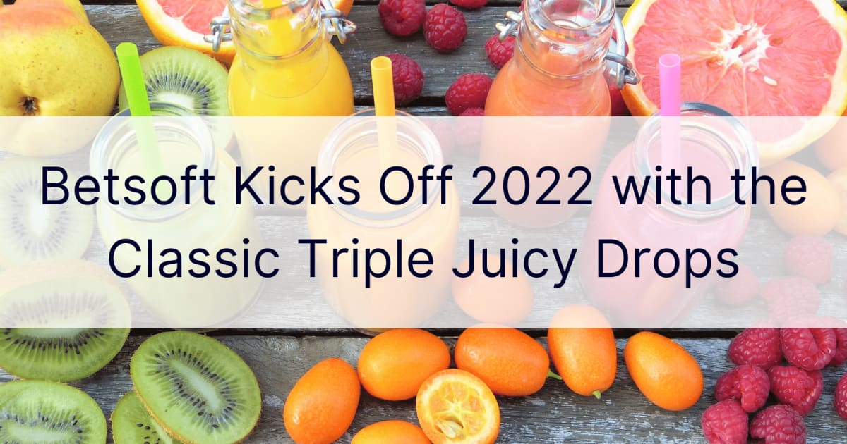 Betsoft Memulai 2022 dengan Classic Triple Juicy Drops